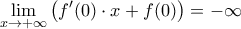 \displaystyle{\mathop {\lim }\limits_{x \to  + \infty } \left( {f{'} (0) \cdot x + f(0)} \right) =  - \infty }
