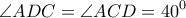 \displaystyle{\angle ADC = \angle ACD = {40^0}}