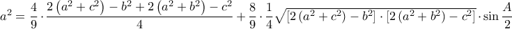 {{a}^{2}}=\dfrac{4}{9}\cdot \dfrac{2\left( {{a}^{2}}+{{c}^{2}} \right)-{{b}^{2}}+2\left( {{a}^{2}}+{{b}^{2}} \right)-{{c}^{2}}}{4}+\dfrac{8}{9}\cdot \dfrac{1}{4}\sqrt{\left[ 2\left( {{a}^{2}}+{{c}^{2}} \right)-{{b}^{2}} \right]\cdot \left[ 2\left( {{a}^{2}}+{{b}^{2}} \right)-{{c}^{2}} \right]}\cdot \sin \dfrac{A}{2}