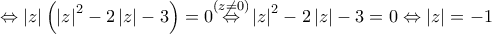 \displaystyle{\Leftrightarrow \left| z \right|\left( {{\left| z \right|}^{2}}-2\left| z \right|-3 \right)=0\overset{\left( z\ne 0 \right)}{\mathop{\Leftrightarrow }}\,{{\left| z \right|}^{2}}-2\left| z \right|-3=0\Leftrightarrow \left| z \right|=-1}