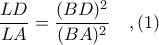 \displaystyle \frac{LD}{LA} = \frac{(BD)^{2}}{(BA)^{2}}\ \ \ ,(1)