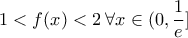 \displaystyle 1<f(x)<2 \: \forall x \in (0, \frac{1}{e}]