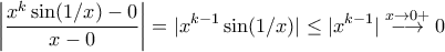 \displaystyle{\left|\frac{x^{k}\sin(1/x)-0}{x-0}\right|=|x^{k-1}\sin(1/x)|\leq |x^{k-1}|\stackrel{x\to0+}{\longrightarrow}0}