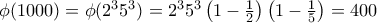\phi (1000 ) = \phi (2^35^3) = 2^35^3\left(1- \frac {1}{2} \right) \left(1- \frac {1}{5}\right) = 400
