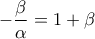 -\dfrac{\beta}{\alpha}=1+\beta