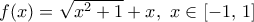 f(x)=\sqrt{{{x}^{2}}+1}+x,\,\,x\in [-1,\,1]