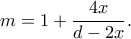 \displaystyle m = 1 + \frac{{4x}}{{d - 2x}}.