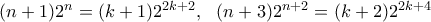 (n+1)2^n=(k+1)2^{2k+2}, \ \ (n+3)2^{n+2}=(k+2)2^{2k+4}