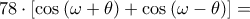 78 \cdot \left[ {\cos \left( {\omega  + \theta } \right) + \cos \left( {\omega  - \theta } \right)} \right] =