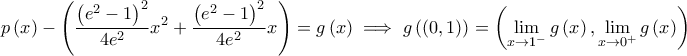 \displaystyle p\left( x \right)-\left( \frac{\left( e^{2}-1 \right)^{2}}{4e^{2}} x^{2}+\frac{\left( e^{2}-1 \right)^{2}}{4e^{2}}x\right)=g\left( x \right)\implies g\left( \left( 0,1 \right) \right)=\left( \lim_{x \to 1^{-}} g\left( x \right) ,\lim_{x \to 0^{+}}g\left( x \right) \right)