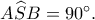 A\widehat SB=90^\circ.