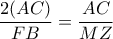 \dfrac{2(AC)}{FB}=\dfrac{AC}{MZ}