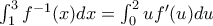 \int_{1}^{3}f^{-1}(x)dx=\int_{0}^{2}uf{'}(u)du \int_{1}^{3}f^{-1}(x)dx=\int_{0}^{2}uf{'}(u)du