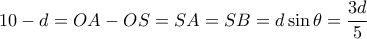 10-d= OA-OS= SA=SB= d\sin \theta = \dfrac {3d}{5}