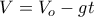 \displaystyle{V= V_o-g t}