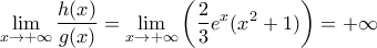 \displaystyle \lim_{x\rightarrow +\infty }\dfrac{h(x)}{g(x)}= \lim_{x\rightarrow +\infty }\left (\dfrac{2}{3}e^x(x^2+1) \right )= +\infty
