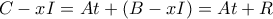 C-xI=At+(B-xI)=At+R