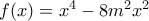 f(x) = x^4 - 8 m^2 x^2