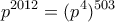 \displaystyle{p^{2012}=(p^4 )^{503}}