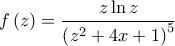 \displaystyle f\left(z \right)=\frac{z\ln z}{\left(z^2+4x+1 \right)^5}