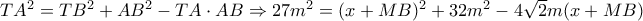 T{A^2} = T{B^2} + A{B^2} - TA \cdot AB \Rightarrow 27{m^2} = {(x + MB)^2} + 32{m^2} - 4\sqrt 2 m(x + MB)