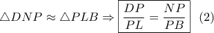 \displaystyle\bigtriangleup DNP\approx \bigtriangleup PLB\Rightarrow \boxed{\frac{DP}{PL}=\frac{NP}{PB}}\,\,\,\,(2)