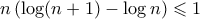 \displaystyle{ n \left (  \log (n+1) - \log n \right ) \leqslant 1}