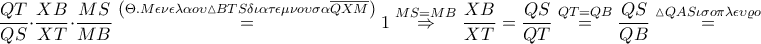 \displaystyle \frac{QT}{QS}\cdot \frac{XB}{XT}\cdot \frac{MS}{MB}\overset{\left ( \Theta .M\epsilon \nu \epsilon \lambda \alpha o\upsilon \vartriangle BTS \delta \iota \alpha \tau \epsilon \mu \nu o\upsilon \sigma \alpha \overline{QXM} \right )}=1\overset{MS=MB}\Rightarrow \frac{XB}{XT}=\frac{QS}{QT}\overset{QT=QB}=\frac{QS}{QB}\overset{\vartriangle QAS \iota \sigma o\pi \lambda \epsilon \upsilon \varrho o}=