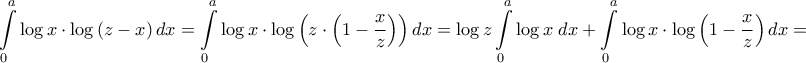 \displaystyle{\int\limits_0^a {\log x \cdot \log \left( {z - x} \right)dx}  = \int\limits_0^a {\log x \cdot \log \left( {z \cdot \left( {1 - \frac{x}{z}} \right)} \right)dx}  = \log z\int\limits_0^a {\log x\;dx}  + \int\limits_0^a {\log x \cdot \log \left( {1 - \frac{x}{z}} \right)dx}  = }