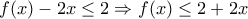 f(x)-2x \leq 2 \Rightarrow f(x) \leq 2+2x