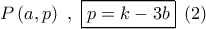 P\left( {a,p} \right)\,\,,\,\,\boxed{p = k - 3b}\,\,\left( 2 \right)