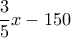 \displaystyle{\frac{3}{5}x - 150}