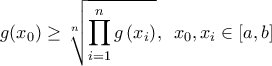 \displaystyle{ 
g(x_0 ) \ge \sqrt[n]{{\prod\limits_{i = 1}^n {g\left( {x_i } \right)} }},\,\,\,x_0 ,x_i  \in \left[ {a,b} \right] 
}