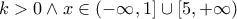 \displaystyle k>0 \wedge x\in (-\infty, 1] \cup [5,+\infty)