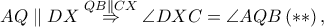 AQ \parallel DX\overset{QB \parallel CX}\Rightarrow \angle DXC=\angle AQB\left (\ast \ast   \right ),