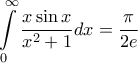\displaystyle{\int\limits_0^\infty  {\frac{{x\sin x}}{{{x^2} + 1}}dx}  = \frac{\pi }{{2e}}}