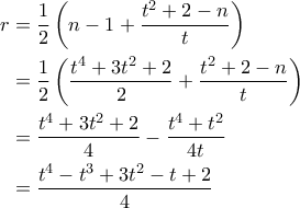 \displaystyle{ \begin{aligned} 
r &=  \frac{1}{2}\left(n-1 + \frac{t^2+2-n}{t} \right) \\ 
&= \frac{1}{2}\left(\frac{t^4+3t^2+2}{2} + \frac{t^2+2-n}{t} \right) \\ 
&= \frac{t^4+3t^2+2}{4} - \frac{t^4+t^2}{4t} \\ 
&= \frac{t^4-t^3+3t^2-t+2}{4} 
\end{aligned}}