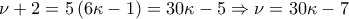 \nu +2=5\left ( 6\kappa -1 \right )=30\kappa -5\Rightarrow \nu =30\kappa -7