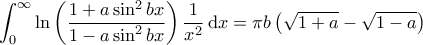 \displaystyle{\int_{0}^{\infty} \ln \left( \frac{1 + a \sin^2 bx}{1- a \sin^2 bx} \right) \frac{1}{x^2} \, \mathrm{d}x = \pi b \left( \sqrt{1+a} - \sqrt{1-a} \right)}