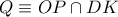 Q\equiv OP\cap DK