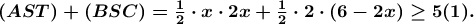 \boldsymbol{\left ( AST \right )+\left ( BSC \right )=\frac{1}{2}\cdot x\cdot2x+\frac{1}{2}\cdot 2\cdot \left ( 6-2x \right )\geq 5(1).}