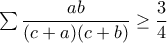 \sum{\displaystyle\frac{ab}{(c+a)(c+b)}}\geq\displaystyle\frac{3}{4}