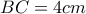 BC = 4cm