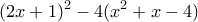 \displaystyle{(2x+1)^2-4(x^2+x-4)} \displaystyle{(2x+1)^2-4(x^2+x-4)}