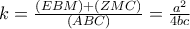 k=\frac{(EBM)+(ZMC)}{(ABC)}=\frac{a^{2}}{4bc}