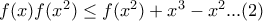  f(x)f(x^{2})\leq f(x^{2})+x^{3}-x^{2}...  (2)