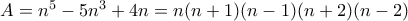 A=n^{5}-5n^{3}+4n=n(n+1)(n-1)(n+2)(n-2)