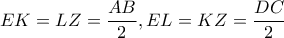 \displaystyle EK = LZ = \frac{{AB}}{2},EL = KZ = \frac{{DC}}{2}