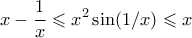 \displaystyle{ x - \frac{1}{x} \leqslant x^2 \sin(1/x) \leqslant x} \displaystyle{ x - \frac{1}{x} \leqslant x^2 \sin(1/x) \leqslant x}