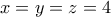x=y=z=4 x=y=z=4